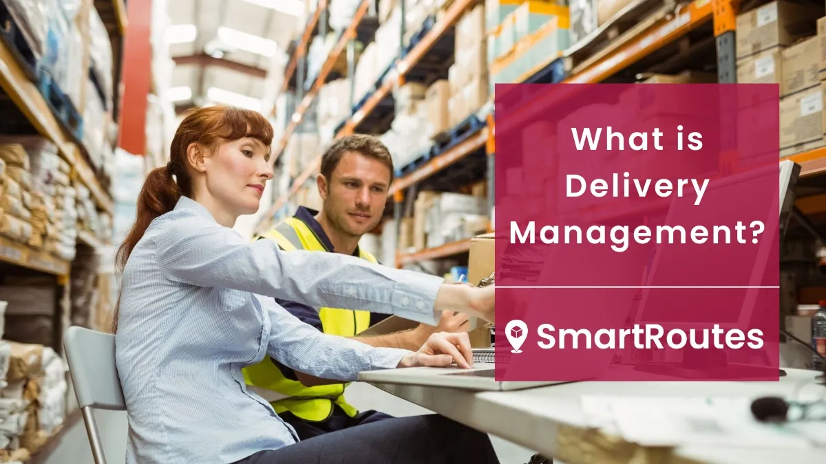 What is Delivery Management? The Complete Guide