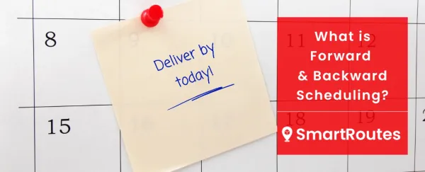 What is Forward & Backward Scheduling? (And How it Relates to Logistics)